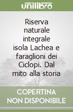 Riserva naturale integrale isola Lachea e faraglioni dei Ciclopi. Dal mito alla storia