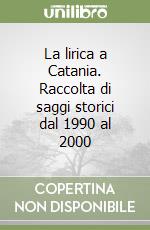 La lirica a Catania. Raccolta di saggi storici dal 1990 al 2000 libro