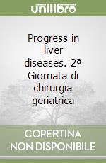 Progress in liver diseases. 2ª Giornata di chirurgia geriatrica