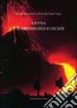 L'Etna e il mondo dei vulcani libro