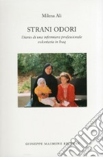 Strani odori. Diario di una infermiera professionale volontaria in Iraq libro