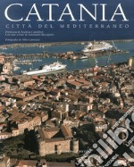 Catania. Città del mediterraneo. Ediz. illustrata
