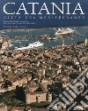 Catania. Città del mediterraneo. Ediz. illustrata libro