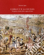 Carlo V e la Sicilia. Tra guerra, rivolte, fede e ragion di stato