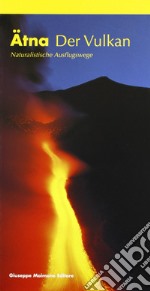 Ätna. Der vulkan. Naturalistiche ausflugswege libro