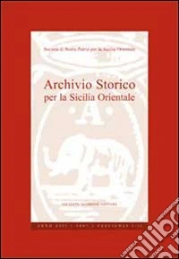 Archivio storico per la Sicilia orientale. Anno 2007 libro