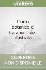 L'orto botanico di Catania. Ediz. illustrata libro