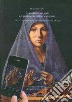 La visibilità sul web del patrimonio culturale siciliano. Criticità e prospettive attraverso un survey on line. Con «guida multimediale ai siti siciliani sul web» libro