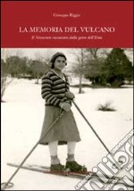 La memoria del vulcano. Il Novecento raccontato dalla gente dell'Etna libro