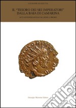 Il «tesoro dei sei imperatori» dalla baia di Camarina. 4472 Antoniniani da Gallieno a Probo.. Ediz. illustrata