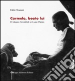 Carmelo, beato lui. Il vulcano Stromboli e il cane Pipino libro