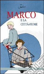 Marco e la città-fiume libro