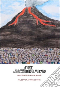 Storie sotto il vulcano. I ragazzi raccontano. Anno 2014-2015. Vol. 2 libro