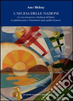 L'ascesa delle nazioni. La corsa al progresso e l'industria del futuro la globalizzazione e il mutamento degli equilibri del potere libro