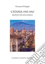 Catania 1945-1963. Quella fervida attesa di futuro libro