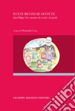 State buoni se potete. San Filippo Neri maestro di sorrisi e di giochi libro