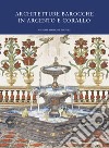 Architetture barocche in argento e corallo. Catalogo della mostra (Catania, 20 luglio-20 ottobre 2019) libro