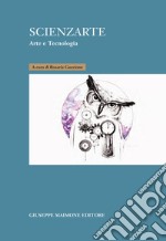 Scienzarte. Arte e tecnologia libro