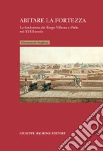 Abitare la fortezza. La fondazione del Borgo Vilhena a Malta nel XVIII secolo