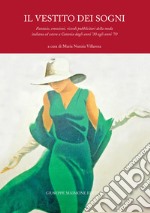 Il vestito dei sogni. Fantasie, emozioni, ricordi pubblicitari della moda italiana ed estera a Catania dagli anni '30 agli anni '70 libro