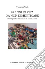 80 anni di vita da non dimenticare. Dalla guerra mondiale al coronavirus