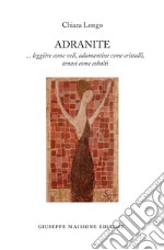 Adranite. ...leggière come veli, adamantine come cristalli, tenaci come cobalti libro