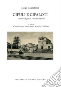 Cifuli e Cifaloti. Storie di gente e di tradizioni, Luigi  Lanzafame;Lanzafame C. A. (cur.);De Fonzo M. (cur.)