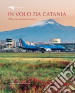 In volo da Catania. Oltre un secolo di storia