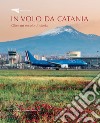 In volo da Catania. Oltre un secolo di storia libro