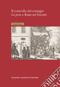 Il controllo del contagio. La peste a Roma nel Seicento libro