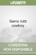 Siamo tutti cowboy libro