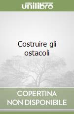 Costruire gli ostacoli libro