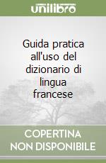 Guida pratica all'uso del dizionario di lingua francese