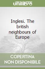 Inglesi. The british neighbours of Europe libro