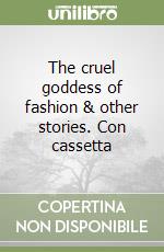 The cruel goddess of fashion & other stories. Con cassetta