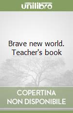 Brave new world. Teacher's book libro