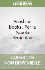 Sunshine books. Per la Scuola elementare libro