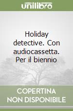 Holiday detective. Con audiocassetta. Per il biennio