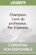 Champion. Livre du professeur. Per il biennio (1) (1) libro