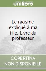 Le racisme expliqué à ma fille. Livre du professeur libro