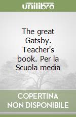 The great Gatsby. Teacher's book. Per la Scuola media libro