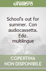 School's out for summer. Con audiocassetta. Ediz. multilingue