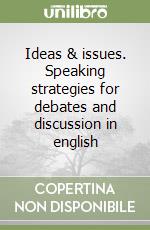 Ideas & issues. Speaking strategies for debates and discussion in english libro