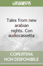 Tales from new arabian nights. Con audiocassetta libro