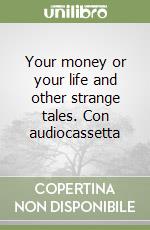 Your money or your life and other strange tales. Con audiocassetta libro