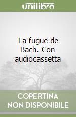 La fugue de Bach. Con audiocassetta libro