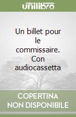 Un billet pour le commissaire. Con audiocassetta libro