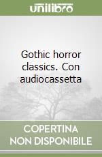 Gothic horror classics. Con audiocassetta libro