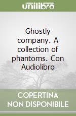 Ghostly company. A collection of phantoms. Con Audiolibro libro