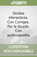 Dictées interactives. Con Corriges. Per le Scuole. Con audiocassetta libro